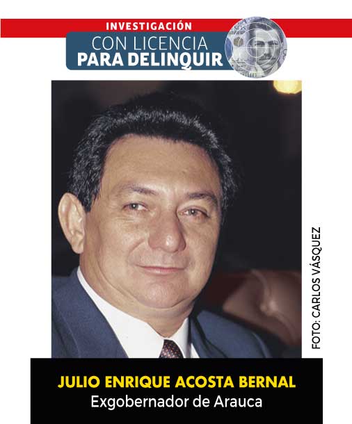 Con licencia para delinquir - Corrupción en Arauca: un gobernador era “eleno nato”