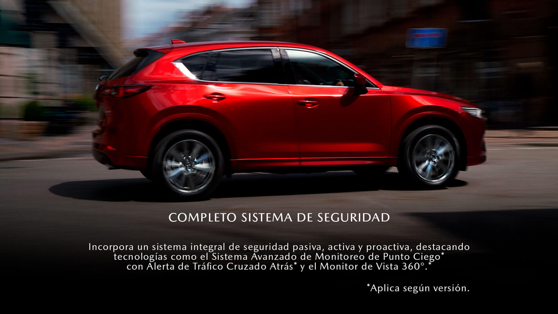 ALTA TECNOLOGÍA Y SOFISTICACIÓN:
							MAZDA CX-5, CONFIANZA QUE IMPULSA, BELLEZA QUE TRASCIENDE.